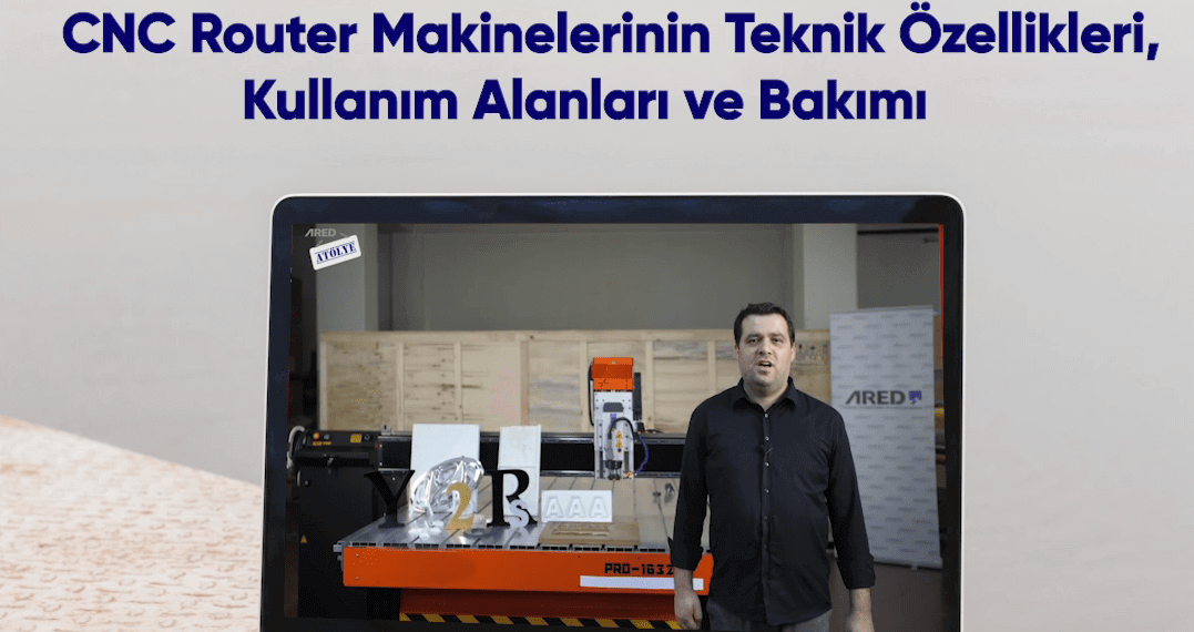 ARED Atölye’de yeni içerik: CNC router makinelerinin teknik özellikleri, kullanım alanları ve bakımı